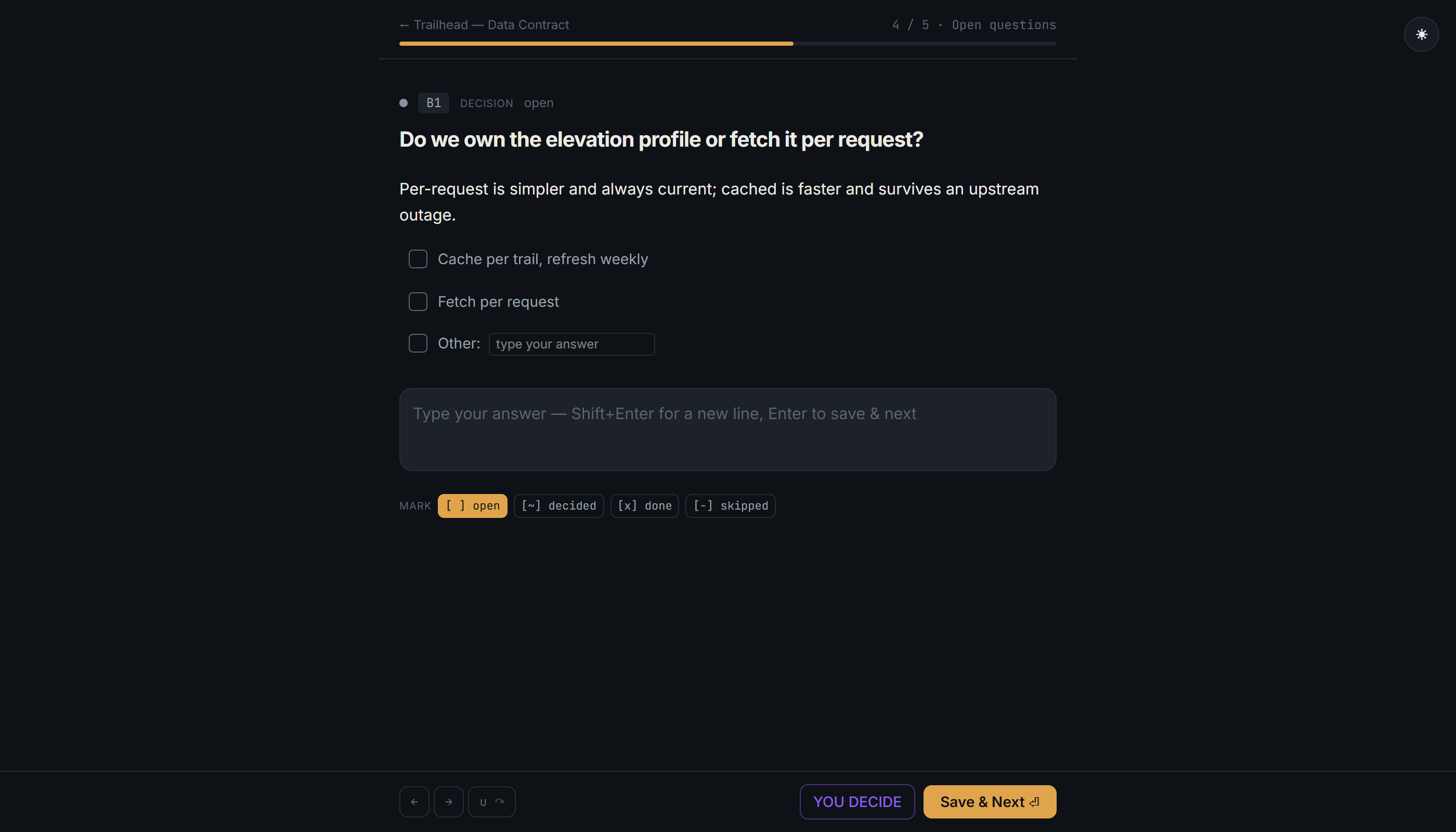 Focus mode showing one open question — a progress bar reading 4 of 5, the options as checkboxes with a free-text Other field, an answer box that saves as you type, the four status marks rendered as the file's own syntax, and a You Decide button that hands the answer to the LLM